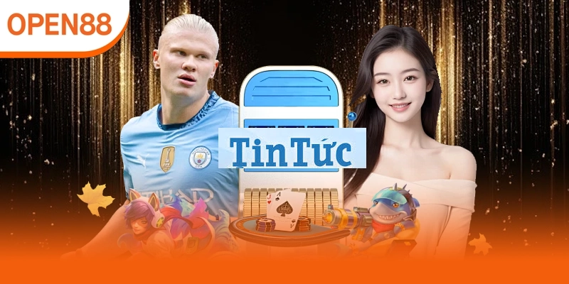 Theo dõi tin tức Open88 giúp tận dụng thông tin